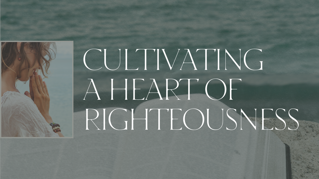 Cultivating a Heart of Righteousness